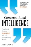 Conversational Intelligence: How Great Leaders Build Trust and Get Extraordinary Results