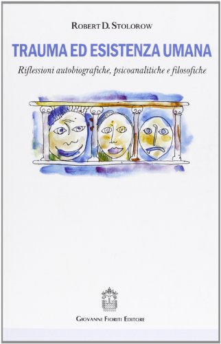 Trauma ed esistenza umana. Riflessioni autobiografiche, psicoanalitiche e filosofiche