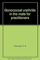Gonococcal urethritis in the male: For practitioners B00087RTHM Book Cover
