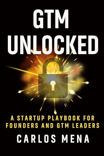 GTM Unlocked: Sales, Growth, and the Real-World GTM Playbook for
