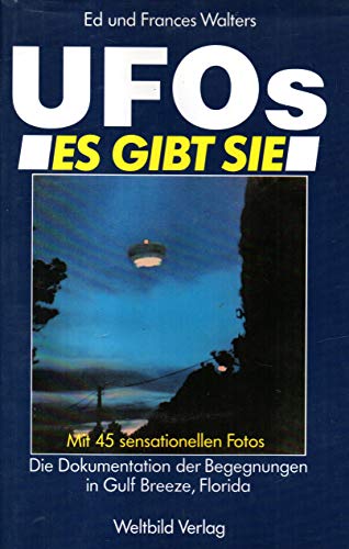 Ufos. es gibt sie. Mit 45 sensationellen Fotos. Die Dokumentation der Begegnungen in Gulf Breeze, Florida