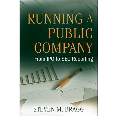 Image of [ RUNNING A PUBLIC COMPANY FROM IPO TO SEC REPORTING BY BRAGG, STEVEN M.](AUTHOR)HARDBACK