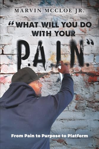 What will you do with your P.A.I.N: From Pain to Purpose to Platform