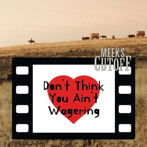 Don't Think You Ain't Wagering &ndash; Meek's Cutoff
