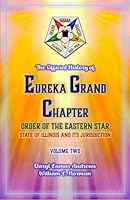 The Official History of Eureka Grand Chapter Order of the Eastern Star State of Illinois: Volume Two B0FVY7LMGY Book Cover