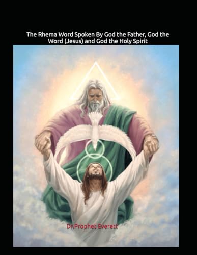 The Rhema Word Spoken By God the Father, God the Word (Jesus) and God the Holy Spirit: the spirit of wisdom and truth