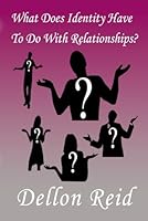What Does Identity Have to Do With Relationships? B0CPDFQ73K Book Cover