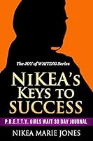 Nikea's Keys to Success: P.R.E.T.T.Y. Girls Wait 30 Day Journal 069248664X Book Cover