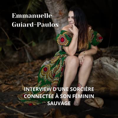 1. Emmanuelle Guiard Paulos, une sorci&egrave;re connect&eacute;e &agrave; son f&eacute;minin sauvage