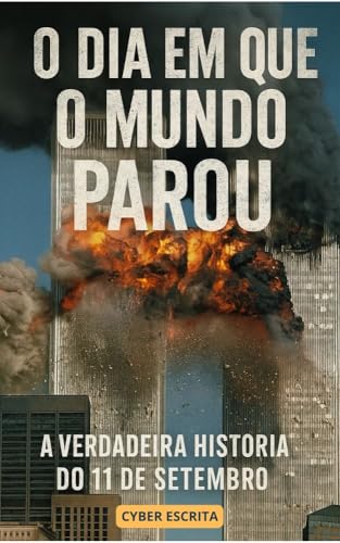 O Dia em que o Mundo Parou : A Verdadeira História do 11 de Setembro (Fatos Históricos e Curiosos Livro 1)