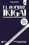  El hombre IKIGAI: La felicidad de vivir con propósito (3 pasos para transformarse y cambiar el mundo)