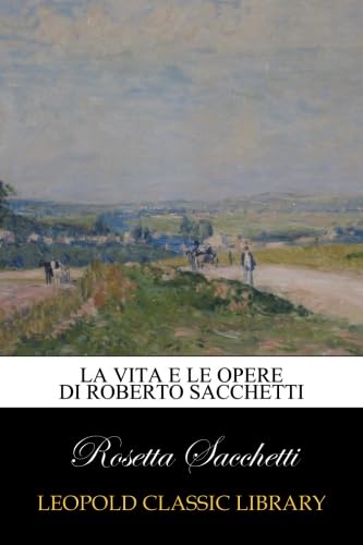 La vita e le opere di Roberto Sacchetti