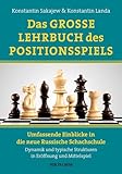 Das Grosse Lehrbuch des Positionsspiels: Umfassende Einblicke in die neue Russische Schachschule – Dynamik und typische Strukturen in Eröffnung und Mittelspiel