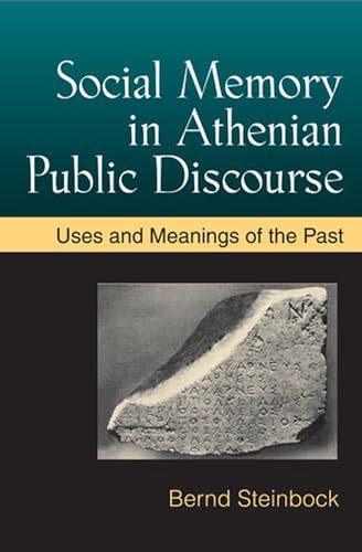 Social Memory in Athenian Public Discourse: Uses and Meanings of the Past