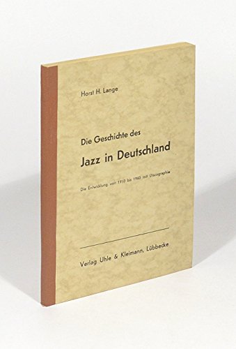 Die Geschichte des Jazz in Deutschland. Die Entwicklung von 1910-1960 mit Discographie.