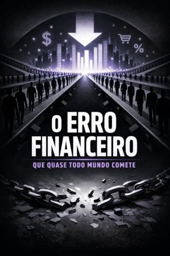 Como a Má Gestão Financeira Pode Estagnar Sua Empresa 18 O Erro Financeiro Que Quase Todo Mundo Comete: E que mantém pesso...