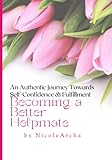 Becoming a Better Helpmate: An Authentic Journey Towards Self-Confidence & Fulfillment