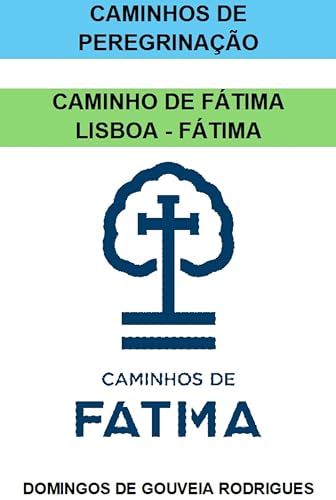 CAMINHO DE FÁTIMA: LISBOA - FÁTIMA - RODRIGUES, DOMINGOS DE GOUVEIA