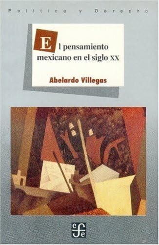 El Pensamiento Mexicano en el Siglo XX (Seccion de Obras de Politica y Derecho)
