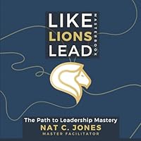 Like Lions Lead: The Path to Leadership Mastery B0F6D58NYH Book Cover