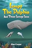 LUMPY THE DOLPHIN AND THESE SAVAGE SEAS - Alan Cooper 