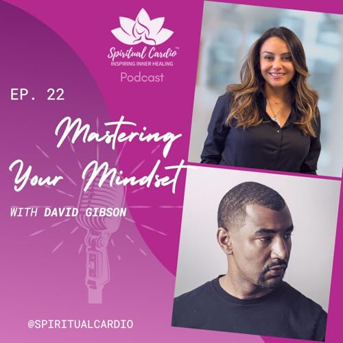 Page de couverture de Ep. 22 Mastering Your Mindset with David Gibson
