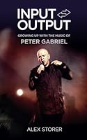 Input/Output: Growing Up With the Music of Peter Gabriel B0D4K1GK5V Book Cover