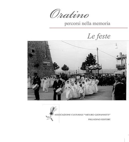 Oratino percorsi della memoria. le feste. Ediz