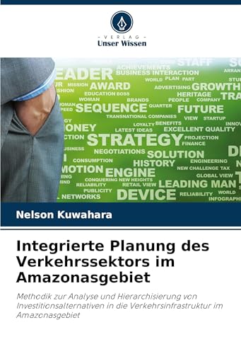 Integrierte Planung des Verkehrssektors im Amazonasgebiet: Methodik zur Analyse und Hierarchisierung von Investitionsalternativen in die Verkehrsinfrastruktur im Amazonasgebiet