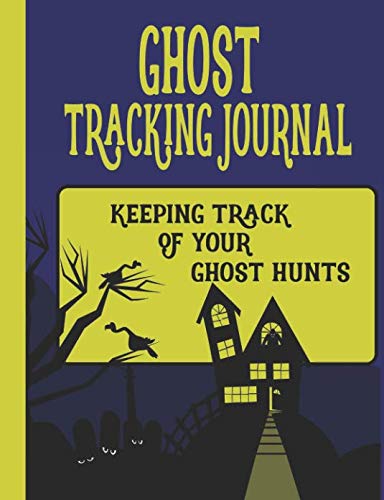 Ghost Tracking Journal: Keeping Track of Your Ghost Hunts