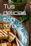 Tus delicias con tofu