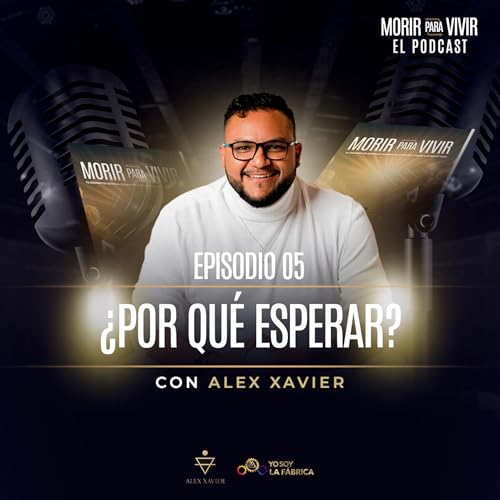 Episodio 05: &iquest;Por qu&eacute; esperar?
