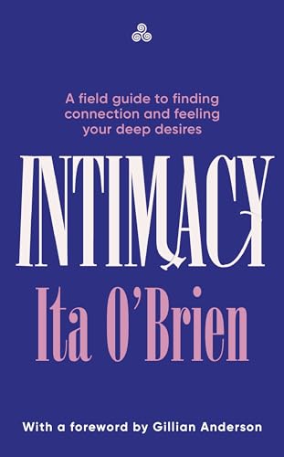 Portada de Intimacy: A field guide to finding connection and feeling your deep desires – with foreword from Gillian Anderson