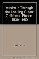 Australia Through the Looking-Glass: Children's Fiction, 1830-1980 0522843565 Book Cover
