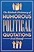 The Biteback Dictionary of Humorous Political Quotations (Biteback Dictionaries of Humorous Quotations)