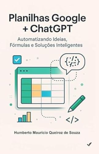Planilhas Google + ChatGPT: Automatizando Ideias, Fórmulas e Solu...
