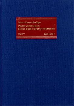 Poetices Libri Septem / Poetices Libri Septem /Sieben Bucher Uber Die Dichtkunst. Lateinisch-Deutsche Ausgabe / Band V: Buch 6 Und 7