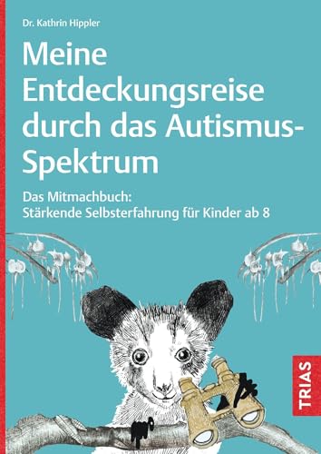 Meine Entdeckungsreise durch das Autismus-Spektrum: Das Mitmachbuch: Stärkende Selbsterfahrung für Kinder ab 8