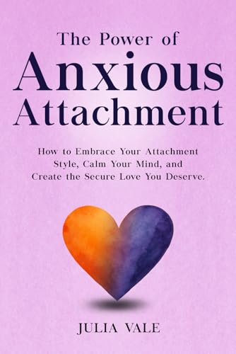 The Power of Anxious Attachment: How to Embrace Your Attachment Style, Calm Your Mind, and Create the Secure Love You Deserve image 2