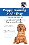 Puppy Training Made Easy: 15 Easy Steps to have complete control of your dog in any situation