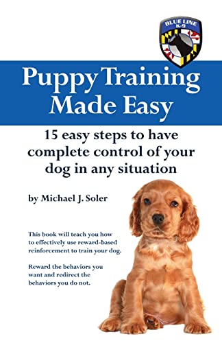 Puppy Training Made Easy: 15 Easy Steps to have complete control of your dog in any situation