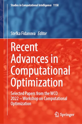 Recent Advances in Computational Optimization: Selected Papers from the WCO 2022 – Workshop on Computational Optimization (Studies in Computational Intelligence, 1158)