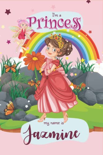 I Am A Princess My Name Is Jazmine: Cute Personalized Princess Gifts For Girls, Princess I Am A Princess My Name Is Jazmine Journal , Great Gift For I