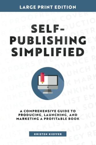 Self-Publishing Simplified: A Comprehensive Guide to Producing, Launching, and Marketing a Profitable Book