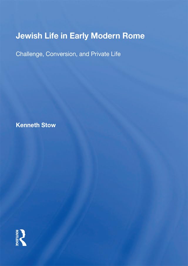 Jewish Life in Early Modern Rome: Challenge, Conversion, and Private Life