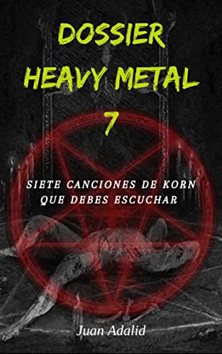 DOSSIER HEAVY METAL: Siete canciones de Korn que debes escuchar (Spanish Edition) - Adalid, Juan