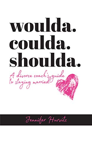 Amazon Com Woulda Coulda Shoulda A Divorce Coach S Guide To Staying Married Ebook Hurvitz Jennifer Kindle Store