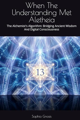 When The Understanding Met Aletheia: The Alchemist's Algorithm: Bridging Ancient