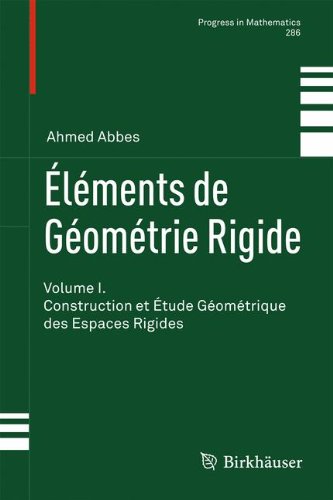 Éléments de Géométrie Rigide: Volume I. Construction et Étude Géométrique des Espaces Rigides (Progress in Mathematics)