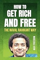 HOW TO GET RICH AND FREE: THE NAVAL RAVIKANT WAY (VOICES OF LIBERTY) B0F5P2BNL2 Book Cover
